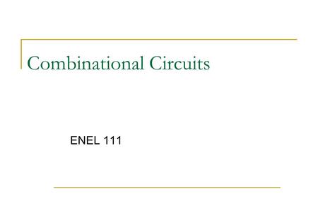 Combinational Circuits ENEL 111. Common Combinationals Circuits NAND gates and Duality Adders Multiplexers.