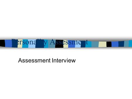 Personality Assessment Assessment Interview. Goals of the Interview n Obtain a psychological portrait of the individual n Conceptualize current difficulties.