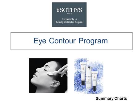 Eye Contour Program Summary Charts. Fragrance-free, Ophthalmologically tested High-protection eye complex is the key active in the Eye Program. Developed.