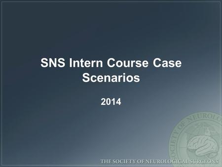 SNS Intern Course Case Scenarios 2014. Case # 7 63 yr old left handed female presents with progressive headache, left homonymous hemianopia and left hemiparesis.