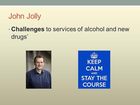 John Jolly Challenges to services of alcohol and new drugs’