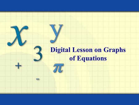 Digital Lesson on Graphs of Equations. Copyright © by Houghton Mifflin Company, Inc. All rights reserved. 2 The graph of an equation in two variables.