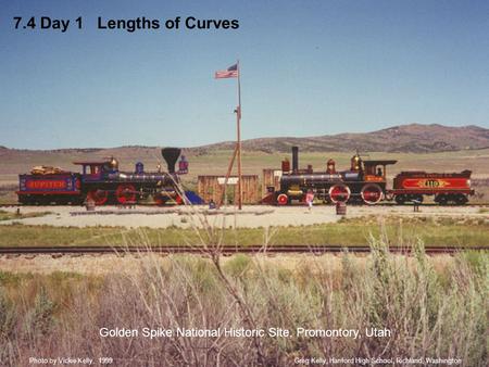 Golden Spike National Historic Site, Promontory, Utah Greg Kelly, Hanford High School, Richland, WashingtonPhoto by Vickie Kelly, 1999 7.4 Day 1 Lengths.