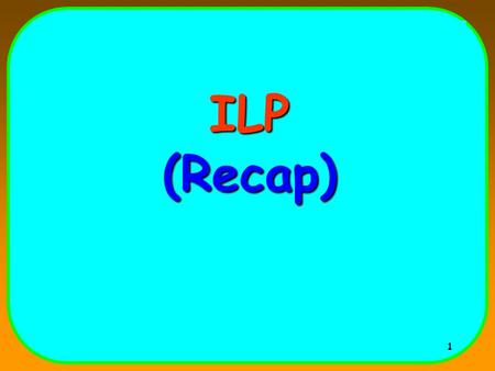 1 ILP (Recap). 2 Basic Block (BB) ILP is quite small –BB: a straight-line code sequence with no branches in except to the entry and no branches out except.