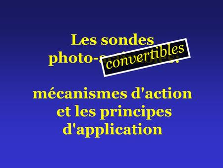 Les sondes photo-activables: mécanismes d'action et les principes d'application c o n v e r t i b l e s.