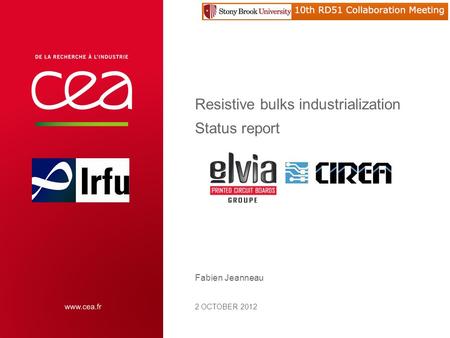 Resistive bulks industrialization Status report 2 OCTOBER 2012 Fabien Jeanneau | PAGE 1 RD51 Collaboration meeting | Stony Brook University | October 2012.