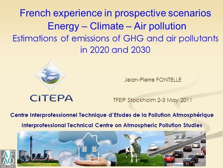 Centre Interprofessionnel Technique d’Etudes de la Pollution Atmosphérique Interprofessional Technical Centre on Atmospheric Pollution Studies French experience.