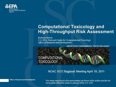 Office of Research and Development Computational Toxicology and High-Throughput Risk Assessment Richard Judson U.S. EPA, National Center for Computational.