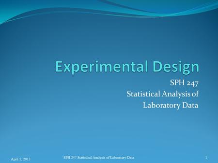 SPH 247 Statistical Analysis of Laboratory Data 1 April 2, 2013 SPH 247 Statistical Analysis of Laboratory Data.