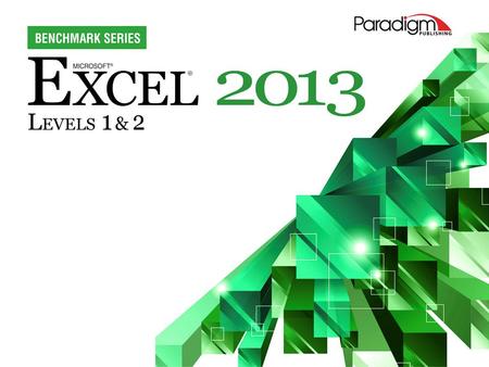 © Paradigm Publishing, Inc. 1. 2 Excel 2013 Level 1 Unit 2Enhancing the Display of Worksheets Chapter 7 Creating Charts and Inserting Formulas.