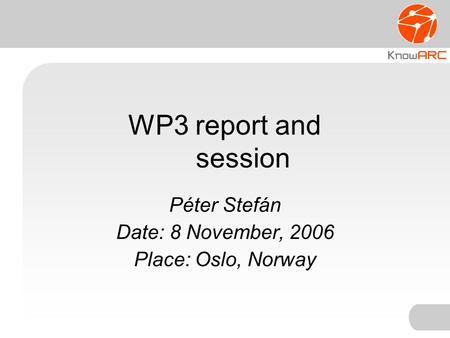 WP3 report and session Péter Stefán Date: 8 November, 2006 Place: Oslo, Norway.