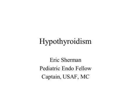 Eric Sherman Pediatric Endo Fellow Captain, USAF, MC