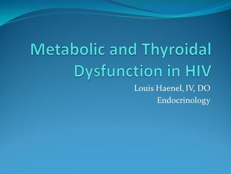 Louis Haenel, IV, DO Endocrinology. Terminology Lipodystrophy Lipoatrophy Lipohypertrophy HIV HAART (Highly Active Anti-Retroviral Therapy)