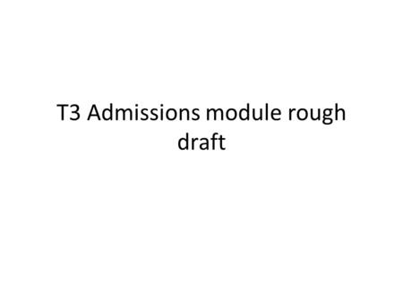 T3 Admissions module rough draft. Admissions Committee Mission Statement For Admissions To admit students who will excel as patient centered physicians.