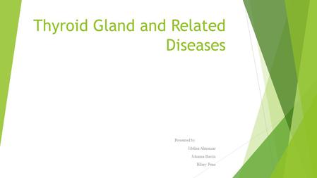 Thyroid Gland and Related Diseases Presented by Idelina Almanzar Johanna Barcia Hilary Pena.