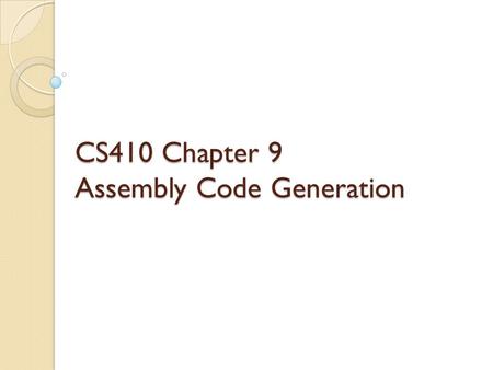 CS410 Chapter 9 Assembly Code Generation. Slide 9-87: Accumulator Register 3 + 4 addi $t1, $zero, 3 addi $ACC, $t1, 4.