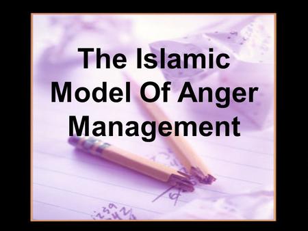 The Islamic Model Of Anger Management.