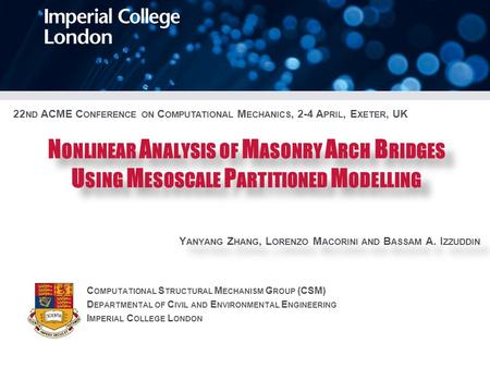 N ONLINEAR A NALYSIS OF M ASONRY A RCH B RIDGES U SING M ESOSCALE P ARTITIONED M ODELLING Y ANYANG Z HANG, L ORENZO M ACORINI AND B ASSAM A. I ZZUDDIN.