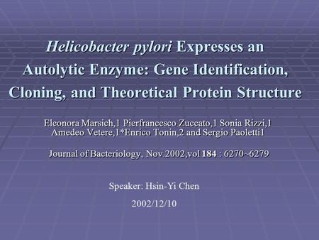 Helicobacter pylori Expresses an Autolytic Enzyme: Gene Identification, Cloning, and Theoretical Protein Structure Eleonora Marsich,1 Pierfrancesco Zuccato,1.