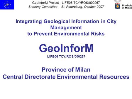 GeoInforM Project - LIFE06 TCY/ROS/000267 Steering Committee – St. Petersburg, October 2007 Integrating Geological Information in City Management to Prevent.