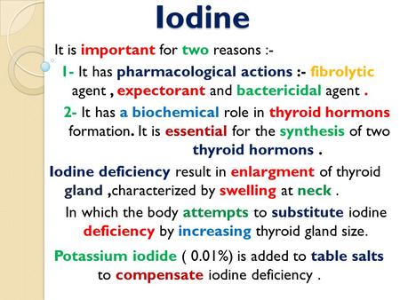 Iodine It is important for two reasons :-