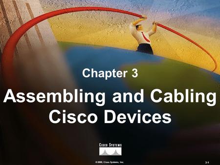 © 2000, Cisco Systems, Inc. 3-1 Chapter 3 Assembling and Cabling Cisco Devices.