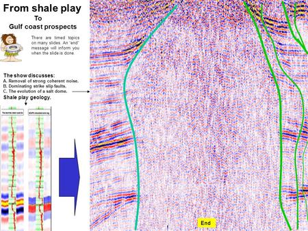 From shale play To Gulf coast prospects There are timed topics on many slides. An “end” message will inform you when the slide is done. The show discusses: