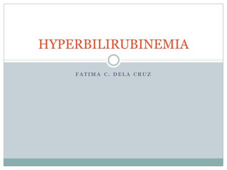 HYPERBILIRUBINEMIA Fatima c. Dela cruz.