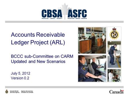 Accounts Receivable Ledger Project (ARL) BCCC sub-Committee on CARM Updated and New Scenarios July 5, 2012 Version 0.2.