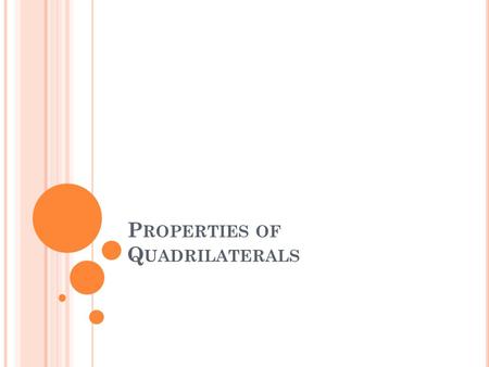 P ROPERTIES OF Q UADRILATERALS. Q UADRILATERALS Two-dimensional, closed shape Four straight sides and four angles Sum of angles: 360 ⁰ Diagonals AC, BD.