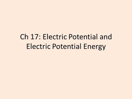 Ch 17: Electric Potential and Electric Potential Energy