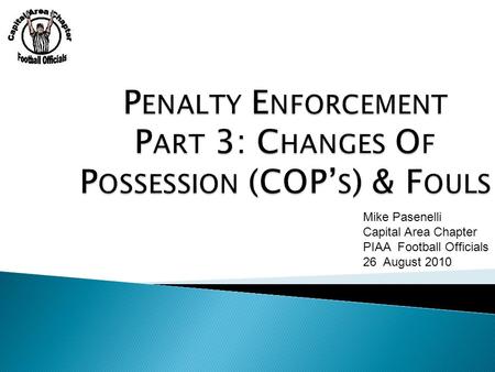 Mike Pasenelli Capital Area Chapter PIAA Football Officials 26 August 2010.