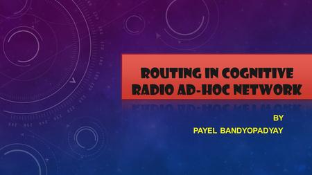 BY PAYEL BANDYOPADYAY WHAT AM I GOING TO DEAL ABOUT? WHAT IS AN AD-HOC NETWORK? That doesn't depend on any infrastructure (eg. Access points, routers)