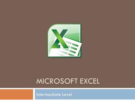 MICROSOFT EXCEL Intermediate Level. Today’s Agenda  Intro Intro  Formulas Formulas  Graphs Graphs  More Information & Practice More Information &