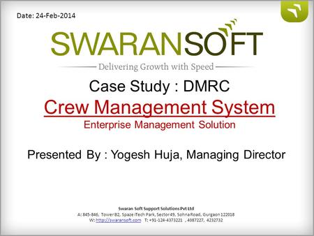 Presented By : Yogesh Huja, Managing Director Swaran Soft Support Solutions Pvt Ltd A: 845-846, Tower B2, Spaze iTech Park, Sector 49, Sohna Road, Gurgaon.