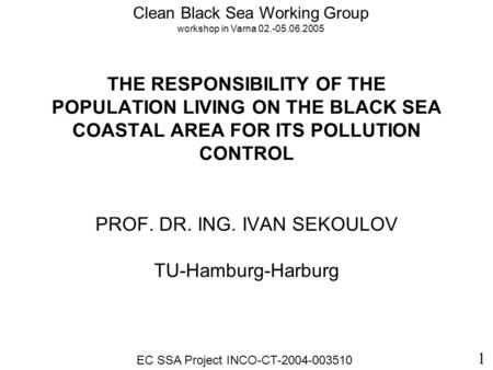 THE RESPONSIBILITY OF THE POPULATION LIVING ON THE BLACK SEA COASTAL AREA FOR ITS POLLUTION CONTROL PROF. DR. ING. IVAN SEKOULOV TU-Hamburg-Harburg 1 Clean.