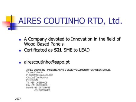 2007 AIRES COUTINHO RTD, Ltd. A Company devoted to Innovation in the field of Wood-Based Panels Certificated as S2L SME to LEAD