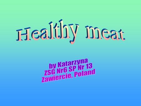 Meat is a product needed very much in a diet of every person. Meat is unhealthy if eaten in excess. To avoid many of the negative effects of eating meat,