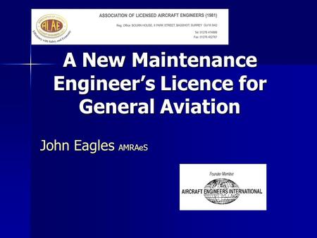 A New Maintenance Engineer’s Licence for General Aviation John Eagles AMRAeS.