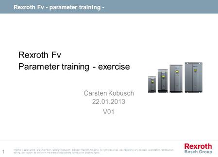 Internal | 22/01/2013 | DC-IA/SFS31 | Carsten Kobusch | © Bosch Rexroth AG 2013. All rights reserved, also regarding any disposal, exploitation, reproduction,