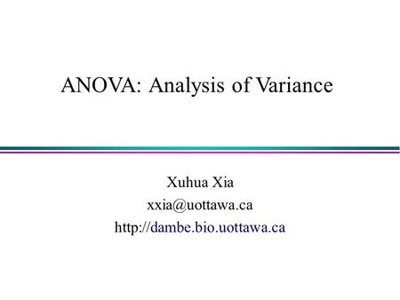 ANOVA: Analysis of Variance Xuhua Xia