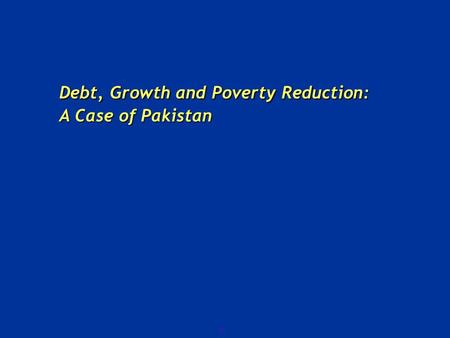 0 Debt, Growth and Poverty Reduction: A Case of Pakistan.