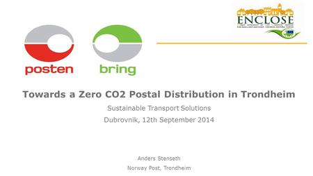 Towards a Zero CO2 Postal Distribution in Trondheim Sustainable Transport Solutions Dubrovnik, 12th September 2014 Anders Stenseth Norway Post, Trondheim.