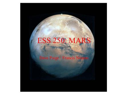 ESS 250 Winter 2003 Dave Paige / Francis Nimmo ESS 250: MARS.