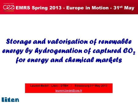 EMRS Spring 2013 - Europe in Motion - 31 st May Storage and valorisation of renewable energy by hydrogenation of captured CO 2 for energy and chemical.