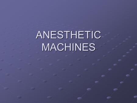 ANESTHETIC MACHINES.