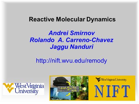 Reactive Molecular Dynamics Andrei Smirnov Rolando A. Carreno-Chavez Jaggu Nanduri