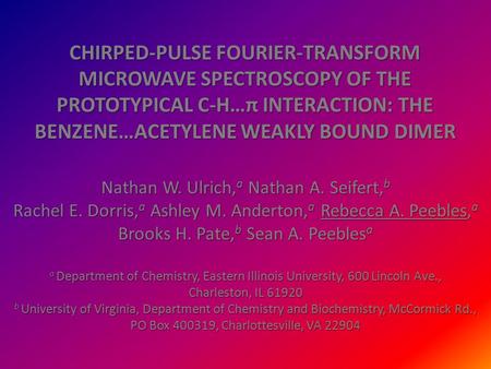 CHIRPED-PULSE FOURIER-TRANSFORM MICROWAVE SPECTROSCOPY OF THE PROTOTYPICAL C-H…π INTERACTION: THE BENZENE…ACETYLENE WEAKLY BOUND DIMER Nathan W. Ulrich,