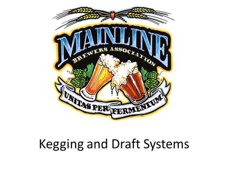 Kegging and Draft Systems. Kegging Pros: Time Ease of cleaning Carbonation precision No sediment – good for comps Potentially lower long term costs Easy.