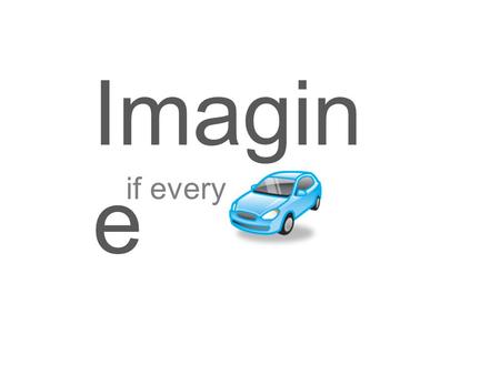 Imagin e if every. IN Used 1% Less Fuel ? Over 240 m cars: $ 5.4 Billion Less Fuel/yr £28 Billion Less CO2/yr Saving Owner $23 /yr In.